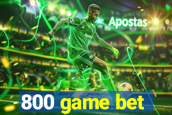 800 game bet